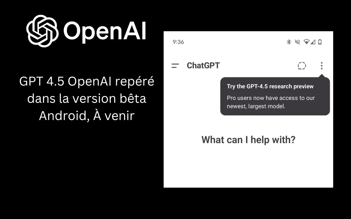 GPT 4.5 OpenAI repéré dans la version bêta Android, À venir